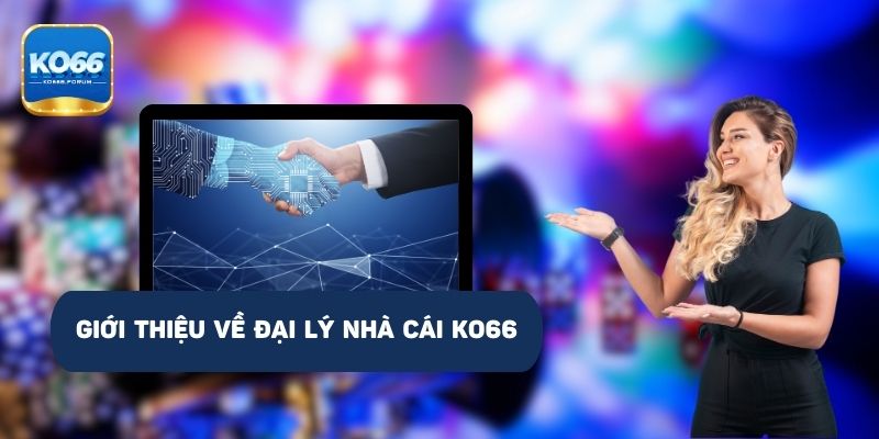 Giới thiệu về đại lý nhà cái KO66