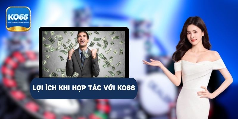 Các lợi ích hấp dẫn khi trở thành đại lý KO66