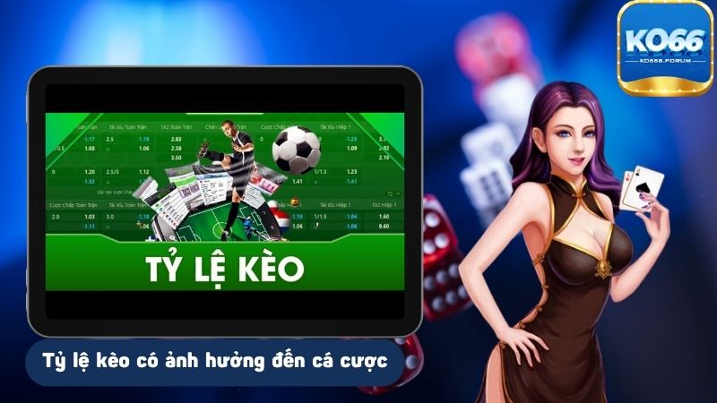 Tỷ lệ kèo có ảnh hưởng nhất định đến cá cược