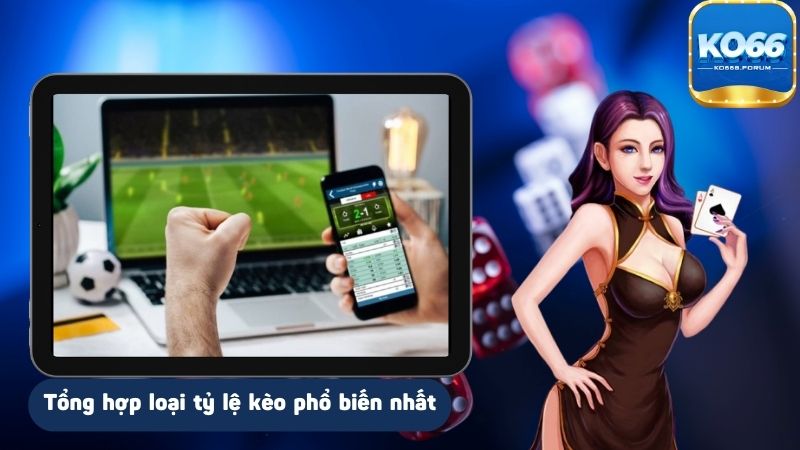 Tổng hợp các loại tỷ lệ kèo phổ biến nhất không thể bỏ qua