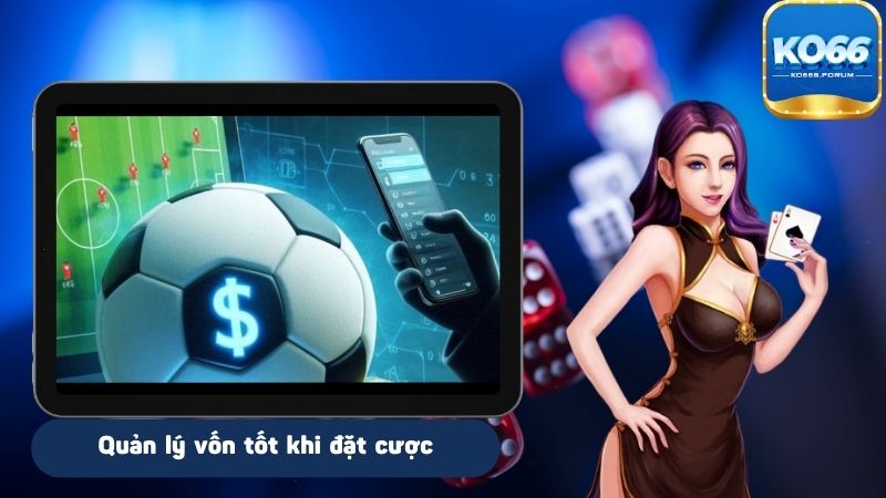 Quản lý vốn tốt khi đặt cược là bài toán khó giải quyết