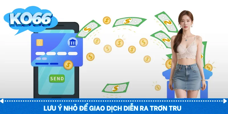 Lưu ý nhỏ để giao dịch diễn ra trơn tru
